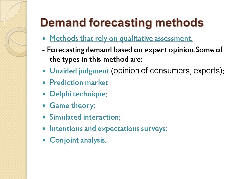 Methods that rely on qualitative assessment. - Forecasting demand based on expert opinion. Some